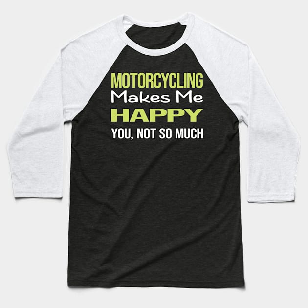 Funny Happy Motorcycling Motorcycle Motorbike Motorbiker Biker Baseball T-Shirt by relativeshrimp